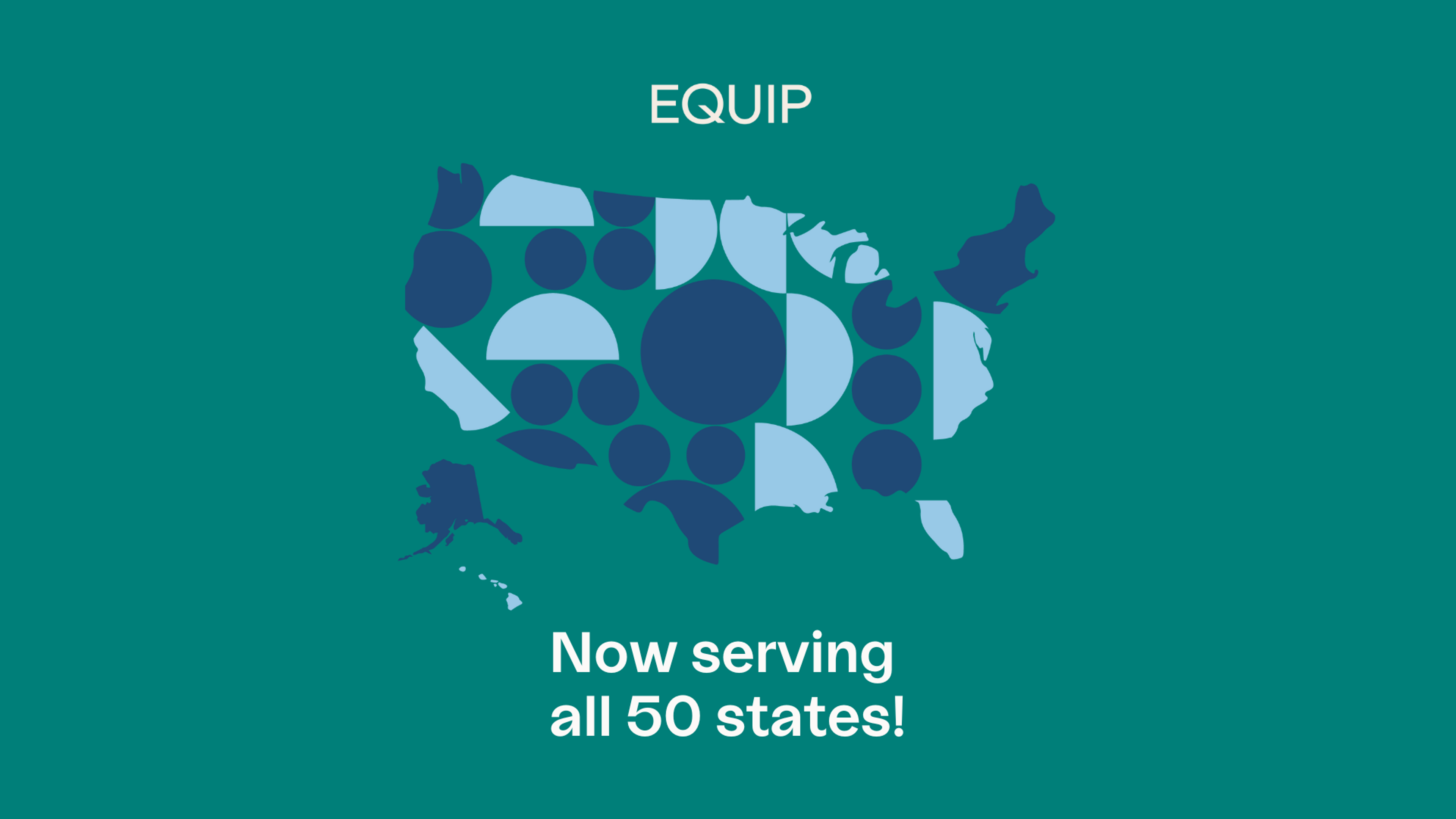 A stylized map of the U.S. with the Equip logo and the texts "Now serving all 50 states!"