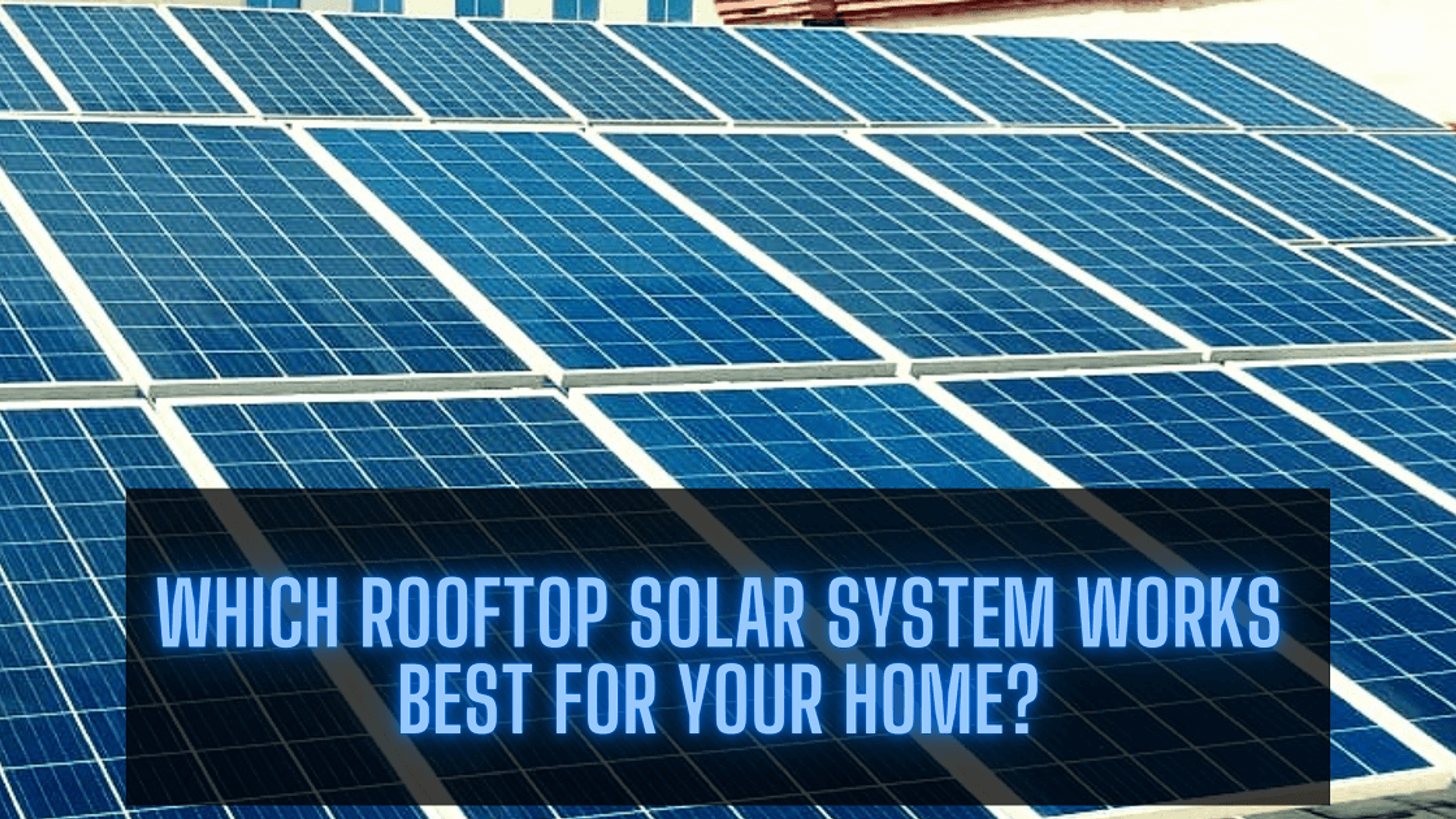 which solar system works best for your home?