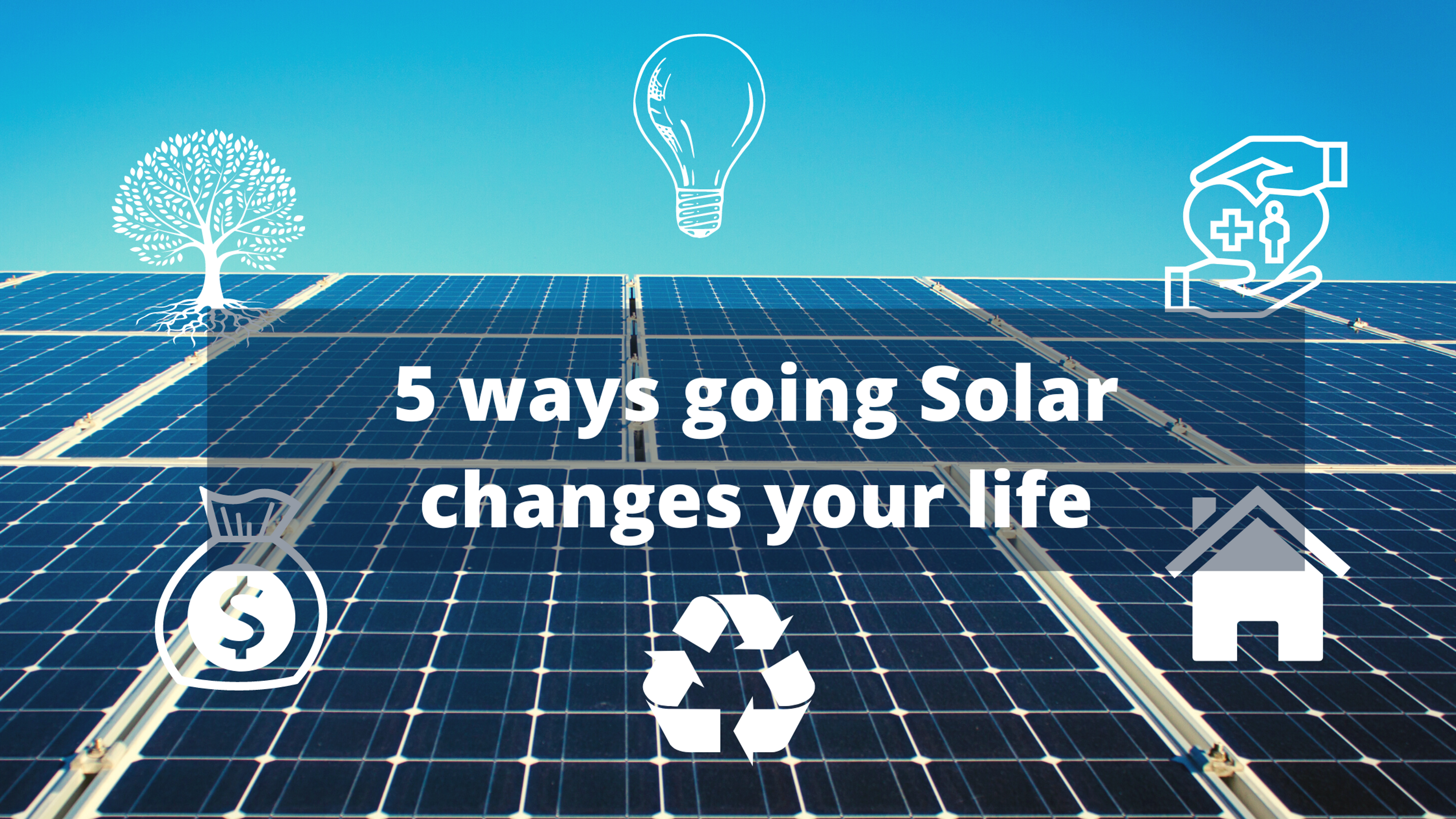 How will solar change my life?
