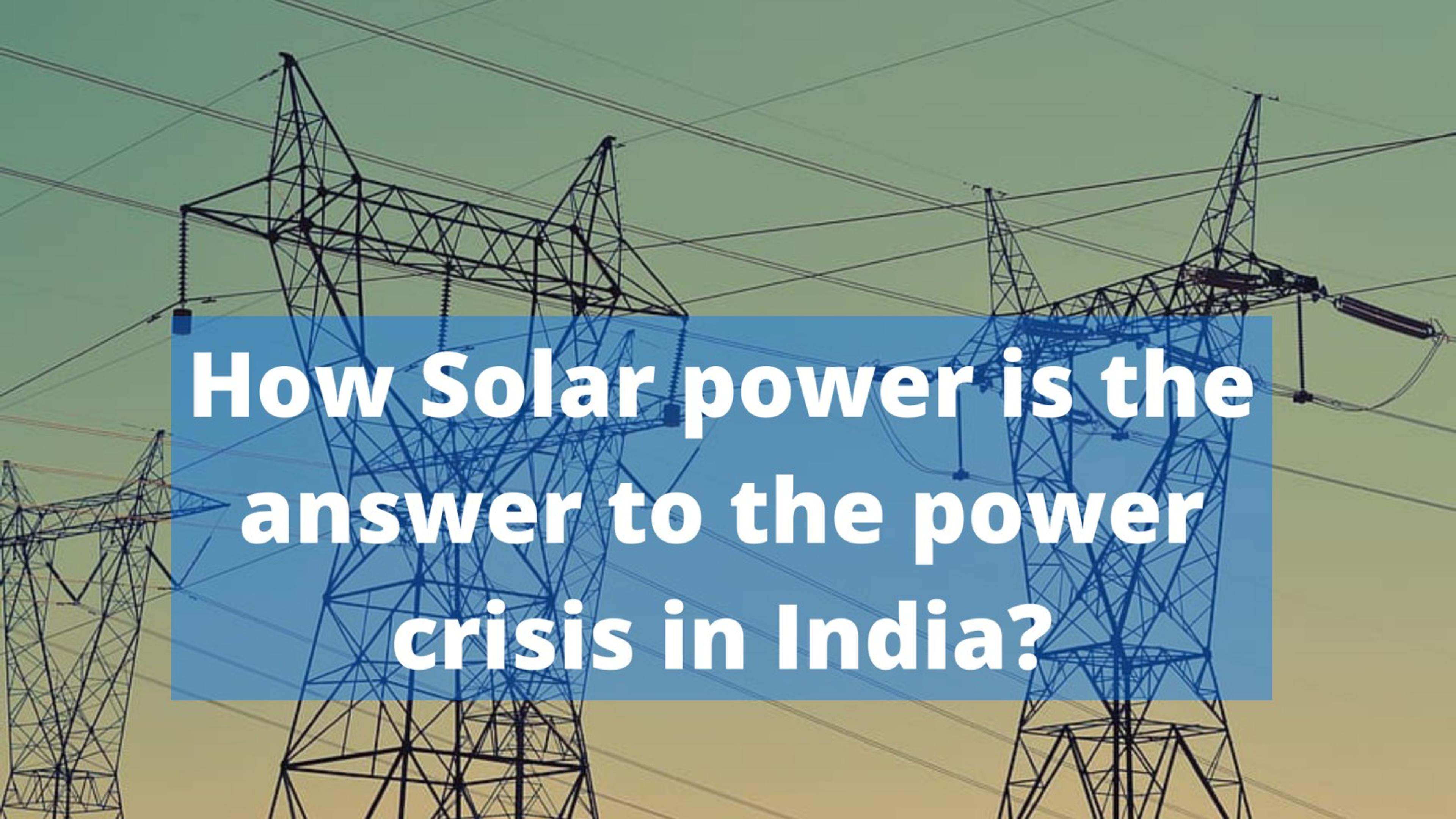 Solar power is the answer to power crisis.