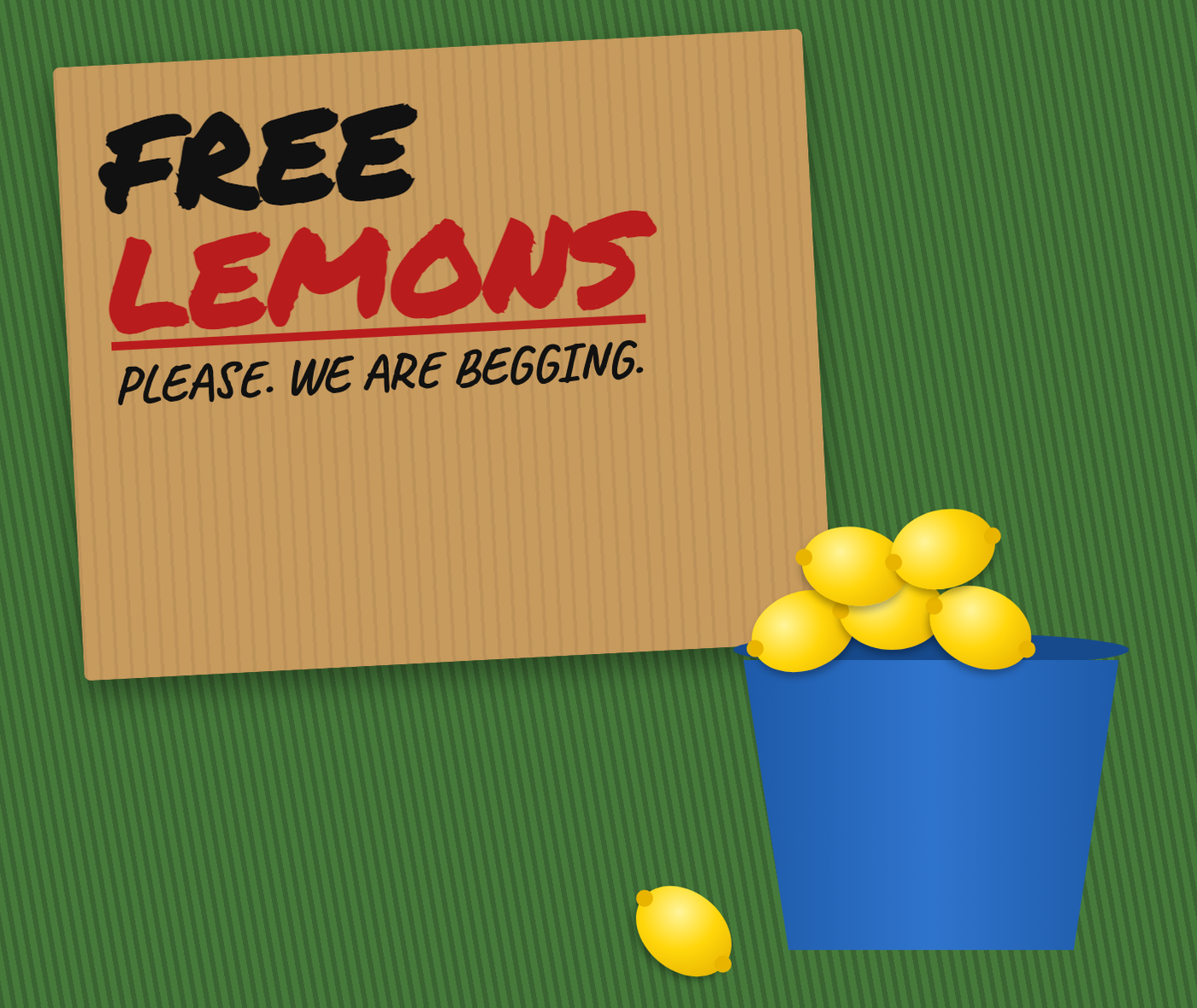 Free lemons. Please. We are begging.
