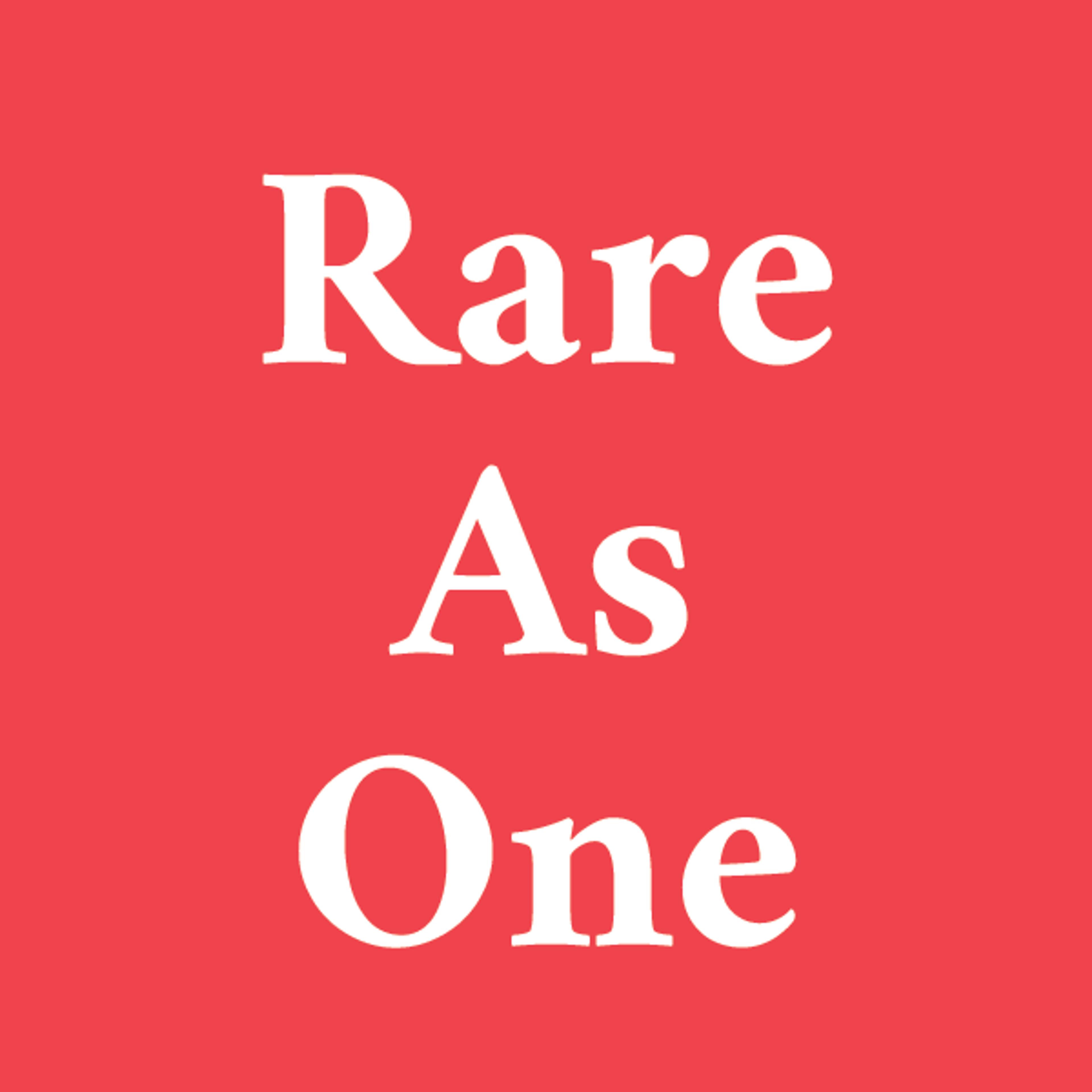A Graphic that reads: Rare as one