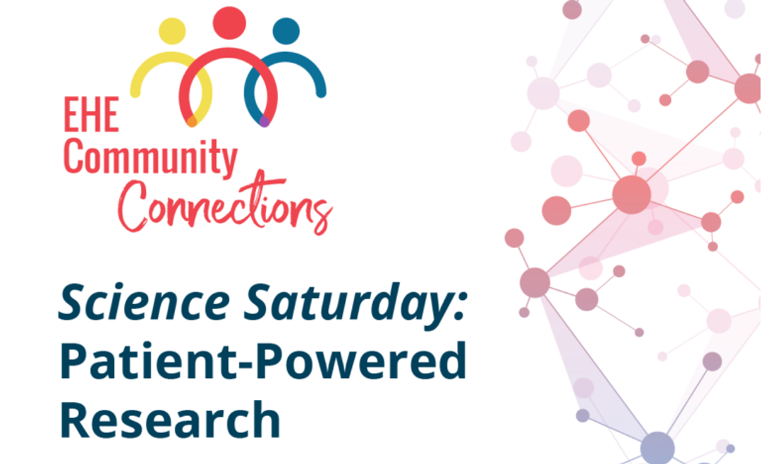 A graphic featuring EHE Community Connections Logo and the text: Science Saturday: Patient-Powered Research