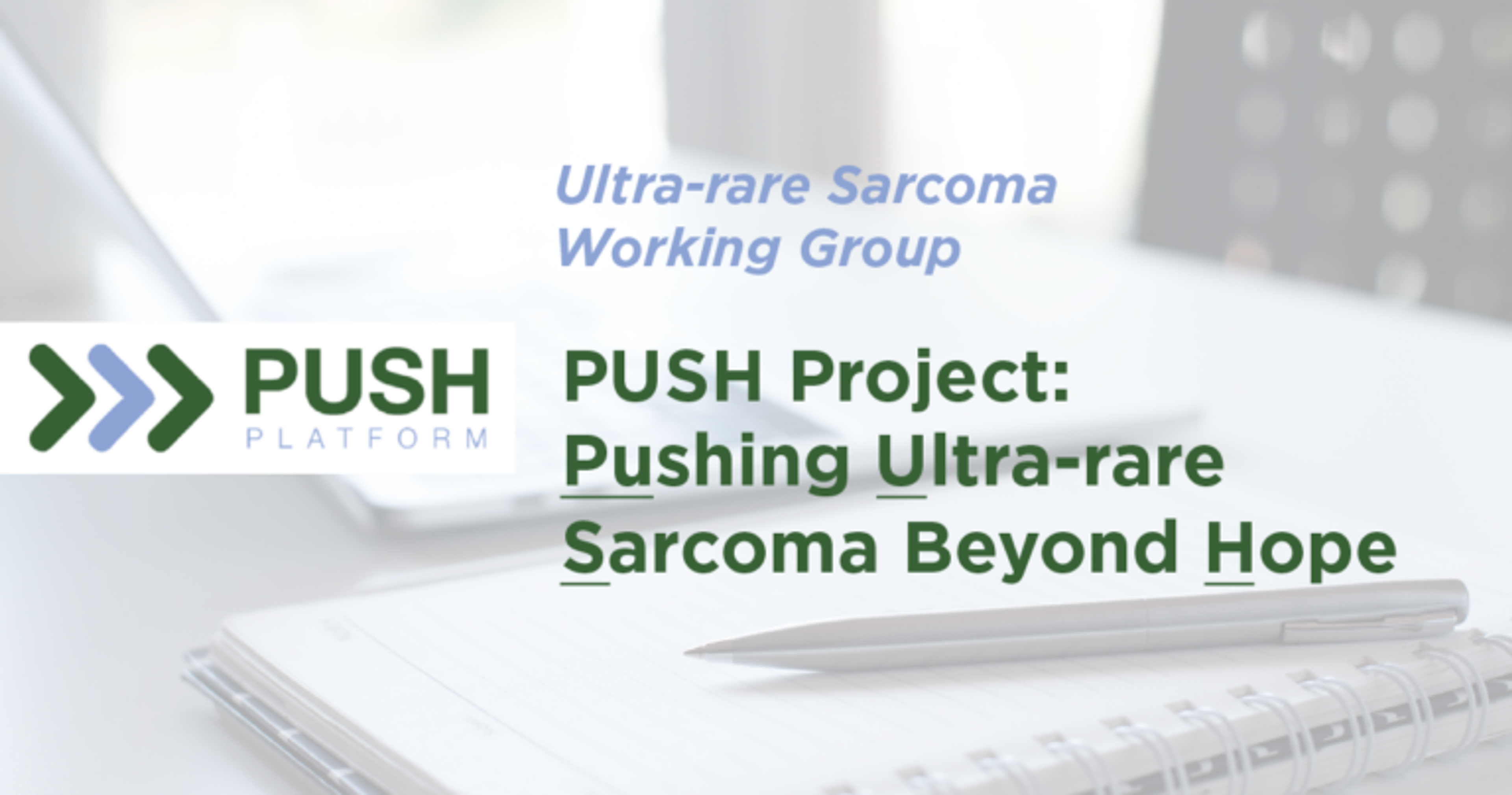 A graphic that reads: PUSH Project: Pushing Ultra-rare Sarcoma Beyond Hope