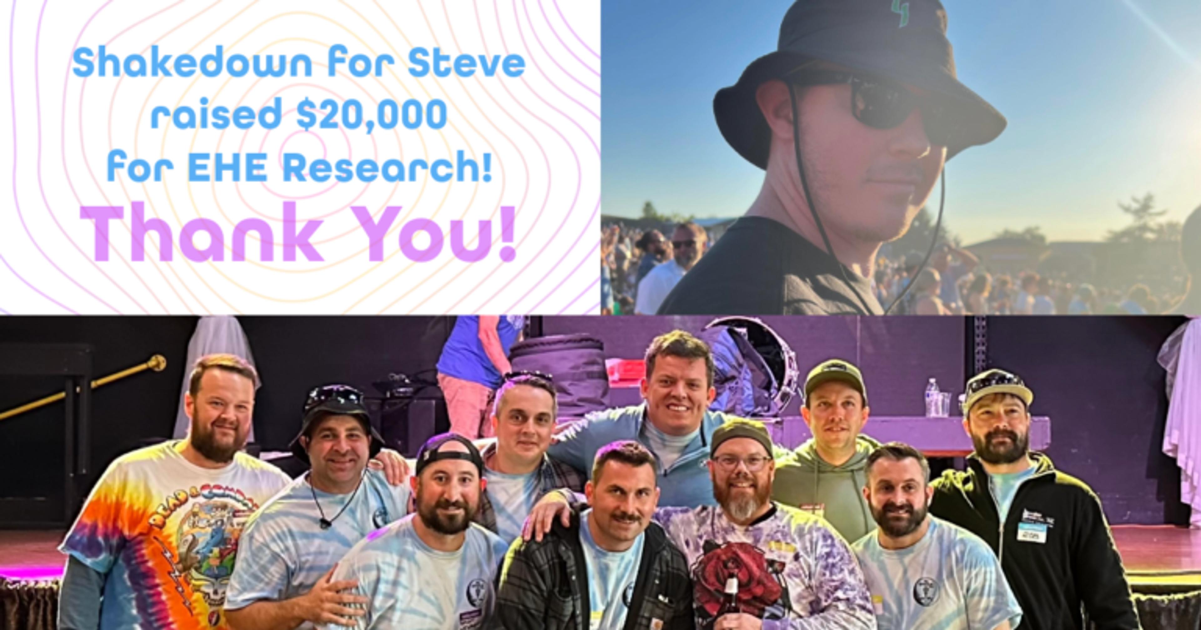 a graphic tha reads: Shakedown for Steve raised $20,000 for EHE research! Thank you!