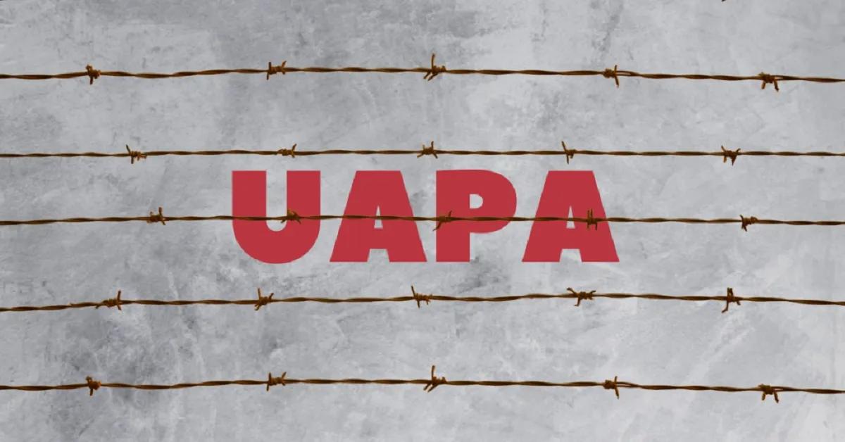 UAPA: The Draconian Reality
