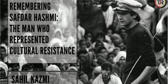 REMEMBERING SAFDAR HASHMI: THE MAN WHO REPRESENTED CULTURAL RESISTANCE