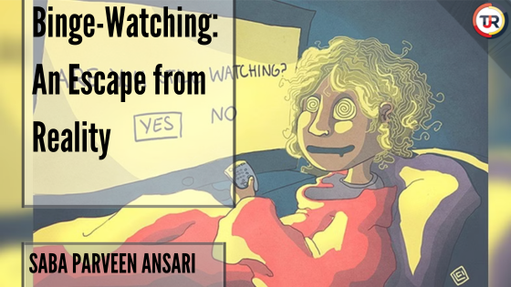 Binge-Watching: An Escape from Reality