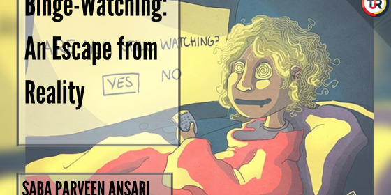 Binge-Watching: An Escape from Reality