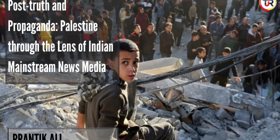 Post-truth and Propaganda: Palestine through the Lens of Indian Mainstream News Media
