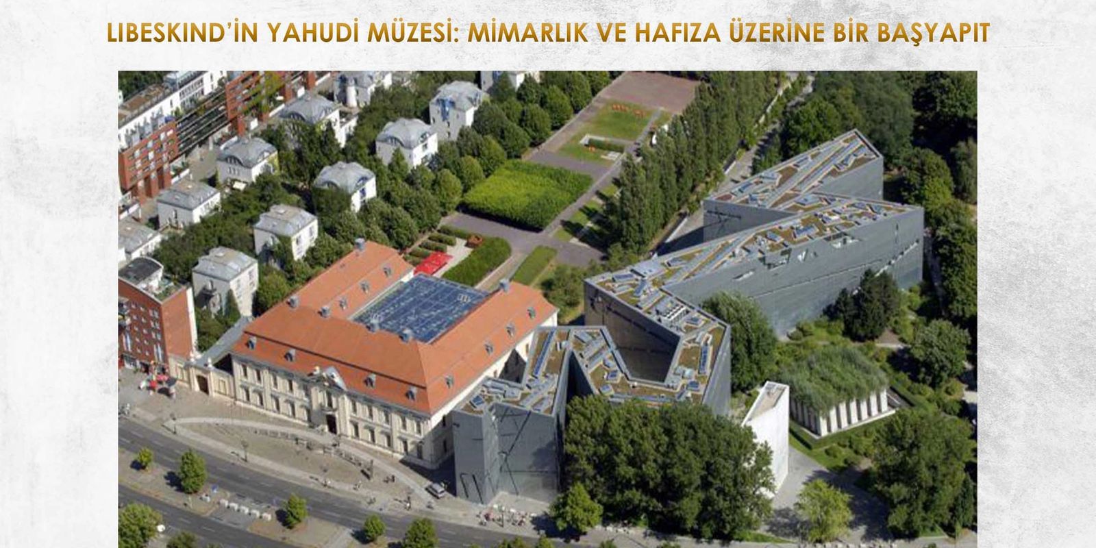 LIBESKIND’İN YAHUDİ MÜZESİ: MİMARLIK VE HAFIZA ÜZERİNE BİR BAŞYAPIT