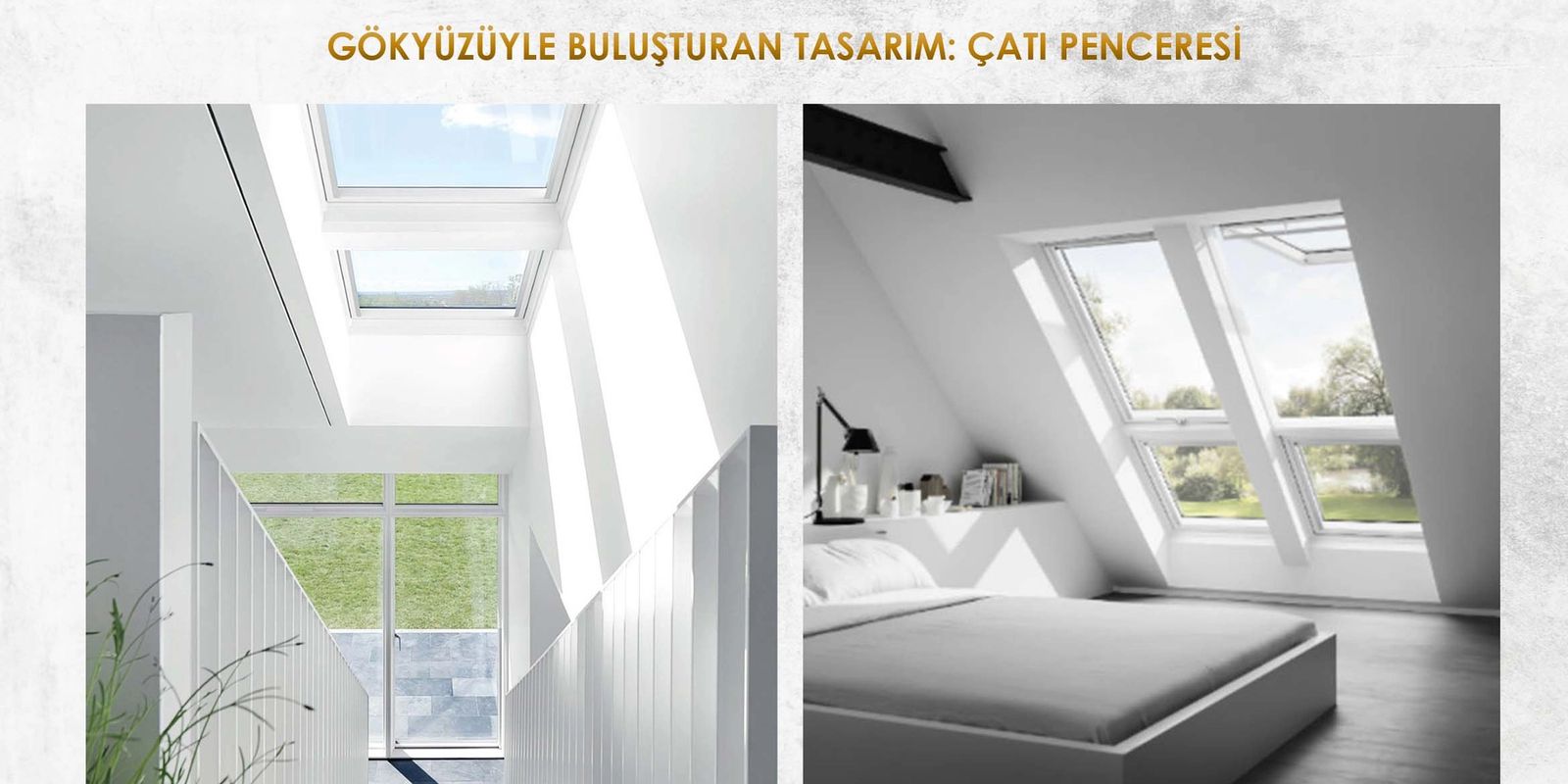 GÖKYÜZÜYLE BULUŞTURAN TASARIM: ÇATI PENCERESİ
