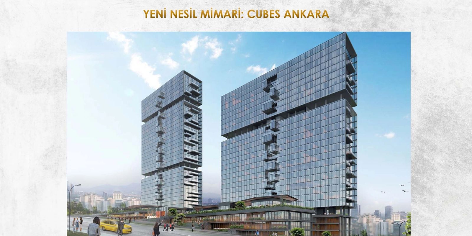 YENİ NESİL MİMARİ: CUBES ANKARA PROJESİ