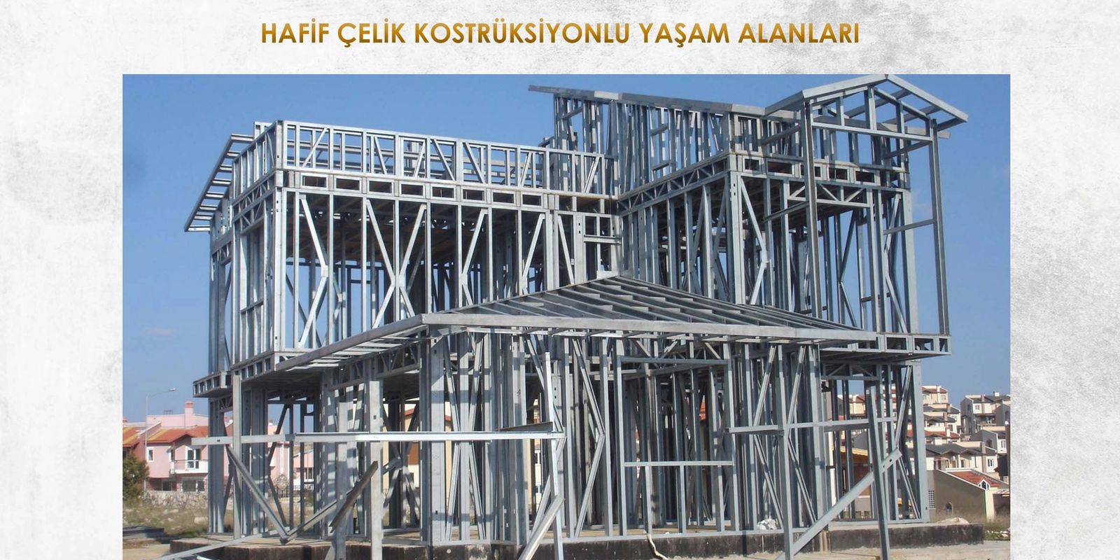 HAFİF ÇELİK KONSTRÜKSİYONLU YAŞAM ALANLARI