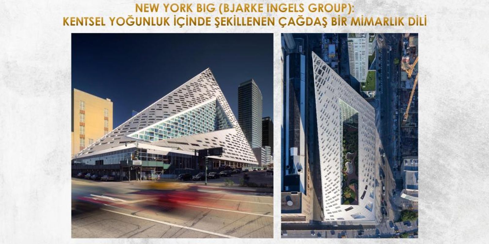 NEW YORK BIG (BJARKE INGELS GROUP): KENTSEL YOĞUNLUK İÇİNDE ŞEKİLLENEN ÇAĞDAŞ BİR MİMARLIK DİLİ