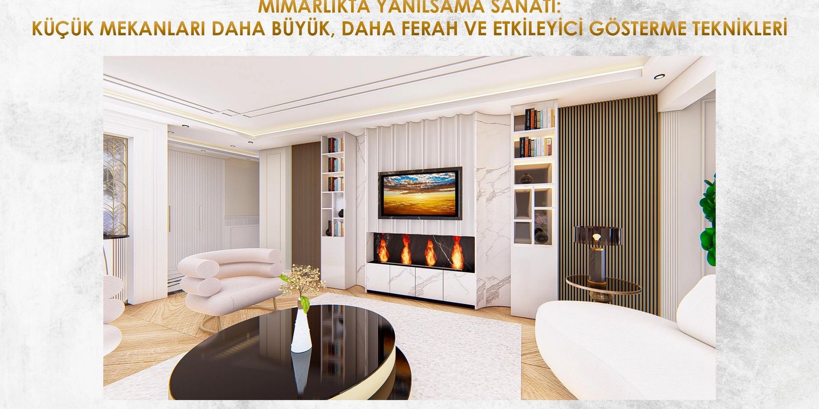 Mimarlıkta Yanılsama Sanatı: Küçük Mekanları Daha Büyük, Daha Ferah ve Etkileyici Gösterme Teknikleri