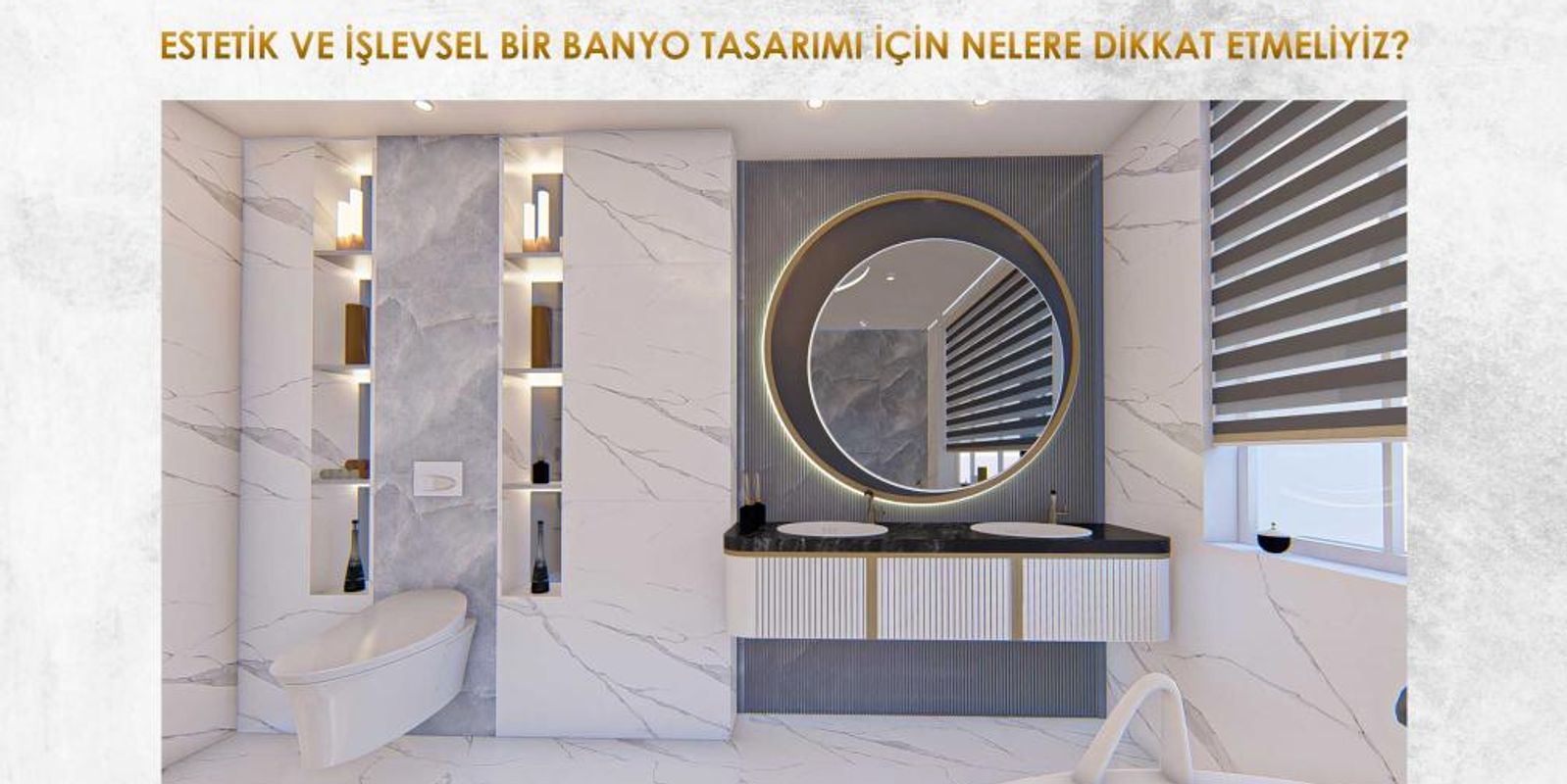 ESTETİK VE İŞLEVSEL BİR BANYO TASARIMI İÇİN NELERE DİKKAT ETMELİYİZ?