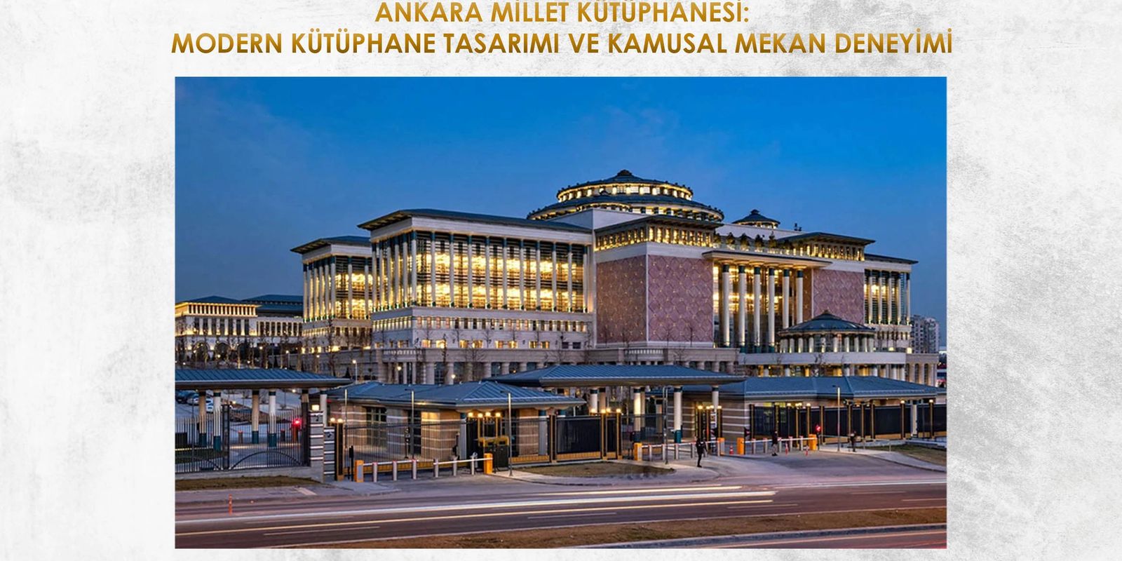 ANKARA MİLLET KÜTÜPHANESİ: MODERN KÜTÜPHANE TASARIMI VE KAMUSAL MEKAN DENEYİMİ
