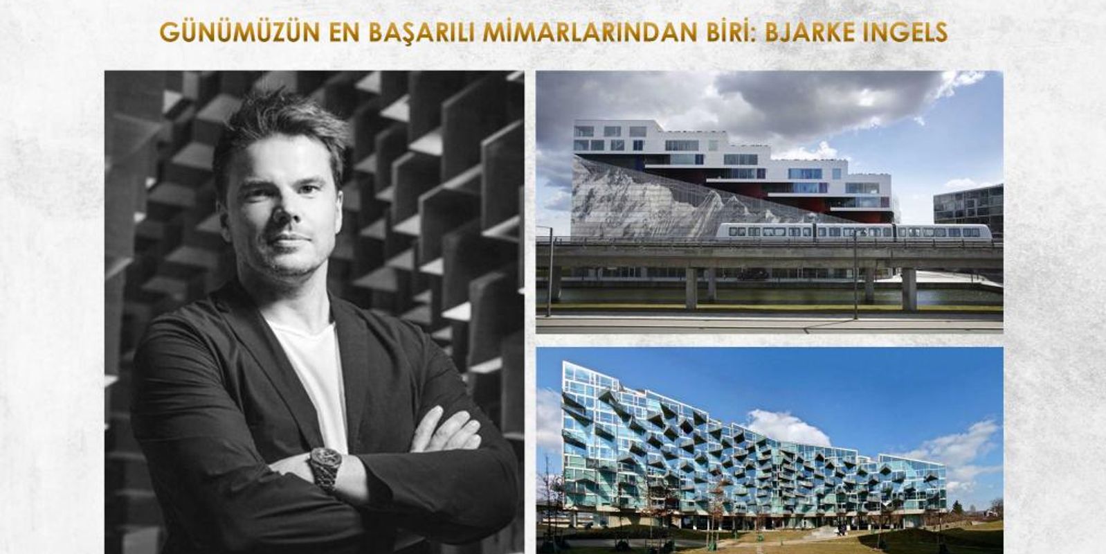 GÜNÜMÜZÜN EN BAŞARILI MİMARLARINDAN BİRİ: BJARKE INGELS