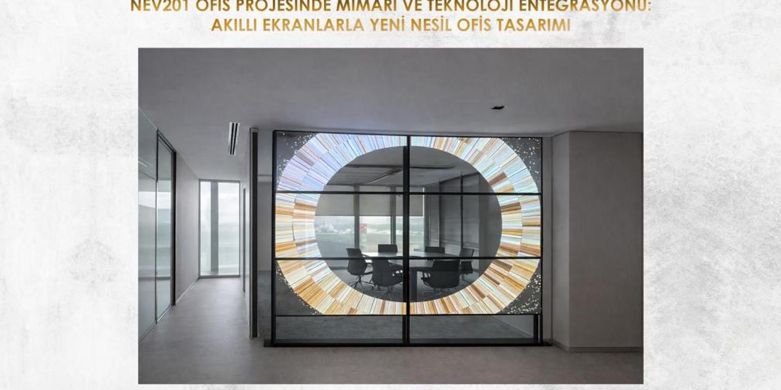 NEV201 OFİS PROJESİNDE MİMARİ VE TEKNOLOJİ ENTEGRASYONU: AKILLI EKRANLARLA YENİ NESİL OFİS TASARIMI