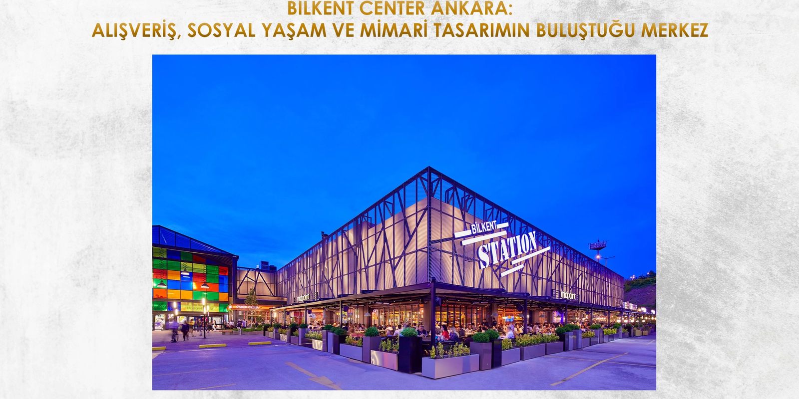 BİLKENT CENTER ANKARA: ALIŞVERİŞ, SOSYAL YAŞAM VE MİMARİ TASARIMIN BULUŞTUĞU MERKEZ