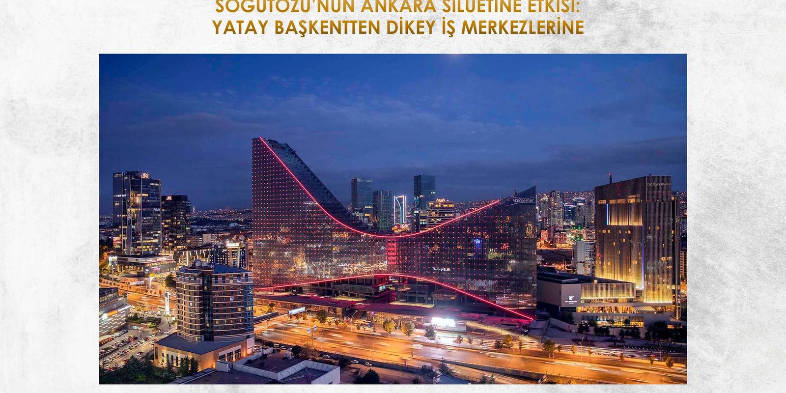 SÖĞÜTÖZÜ’NÜN ANKARA SİLÜETİNE ETKİSİ: YATAY BAŞKENTTEN DİKEY İŞ MERKEZLERİNE