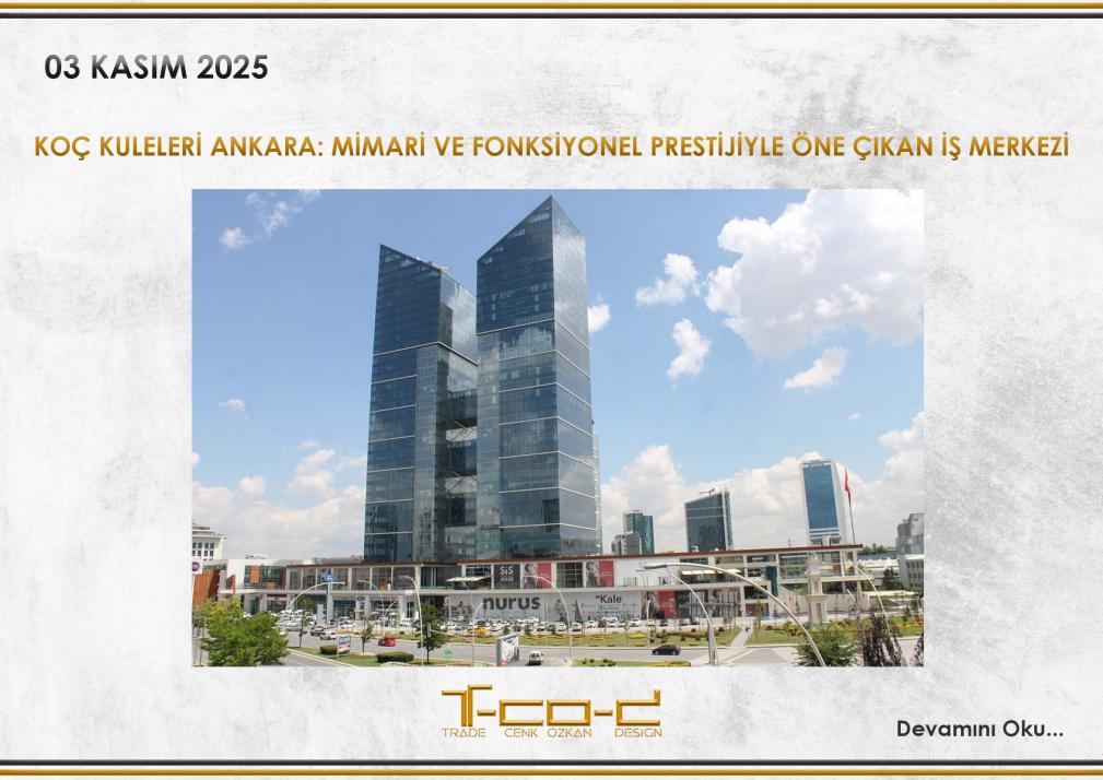 KOÇ KULELERİ ANKARA: MİMARİ VE FONKSİYONEL PRESTİJİYLE ÖNE ÇIKAN İŞ MERKEZİ