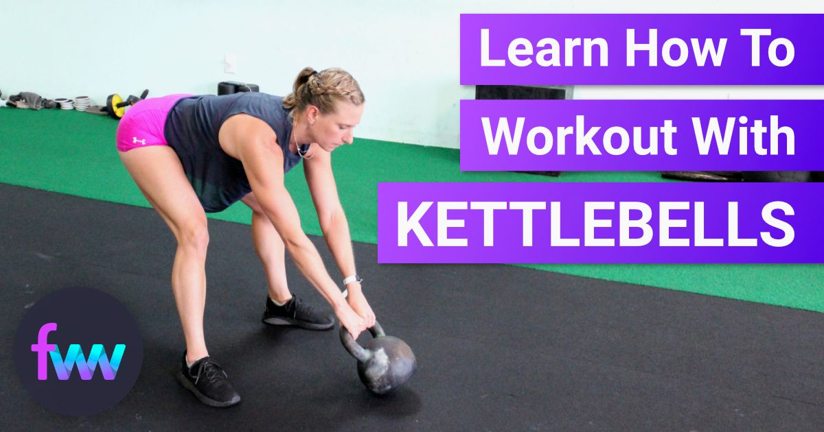 Learn How To Workout With Kettlebells The Getting Started Guide
