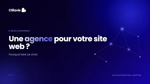 Pourquoi choisir une agence pour le développement de votre site web ?