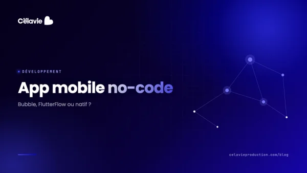 App mobile no-code : Bubble, FlutterFlow ou natif ?