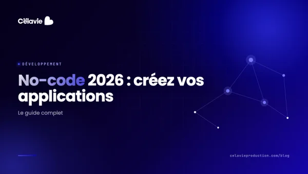 Développement No-Code en 2026 : Le Guide Complet pour Créer vos Applications