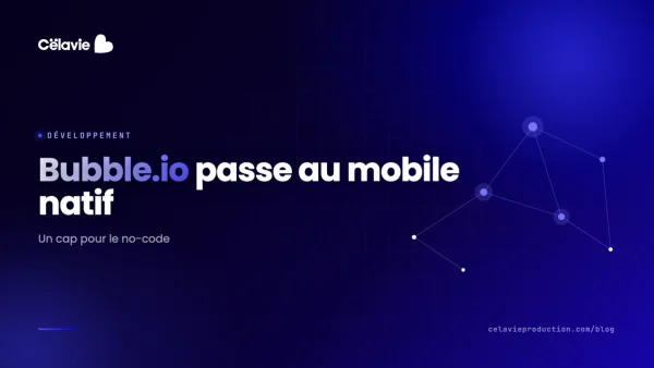 Bubble.io lance des outils de développement mobile natif : Un tournant pour le no-code