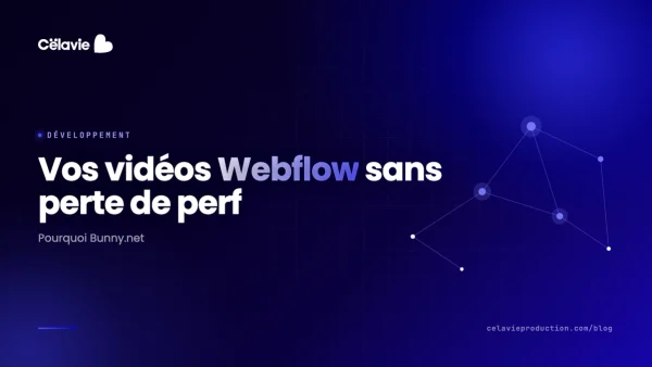 Héberger des vidéos sur Webflow sans casser ses performances : pourquoi Bunny.net