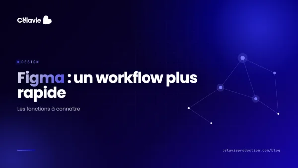 Les nouvelles fonctionnalités de Figma pour améliorer votre workflow	