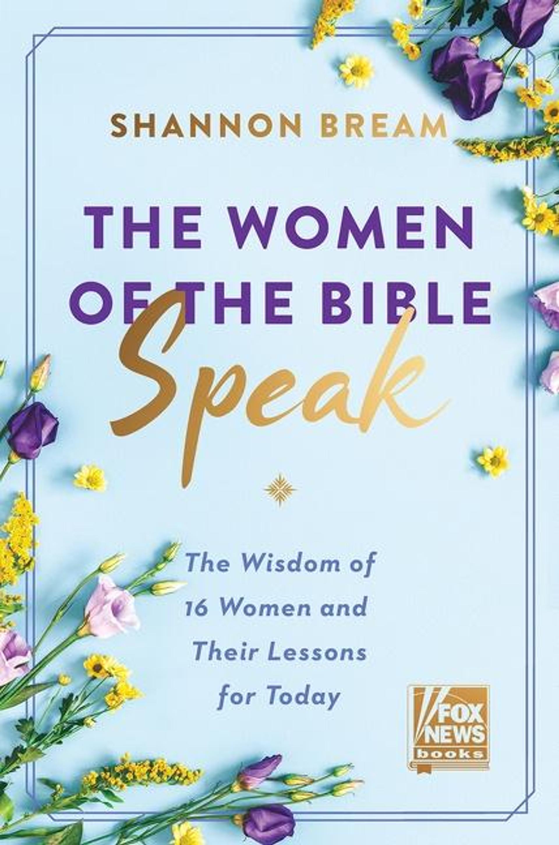The Women of the Bible Speak :The Wisdom of 16 Women and Their Lessons for Today