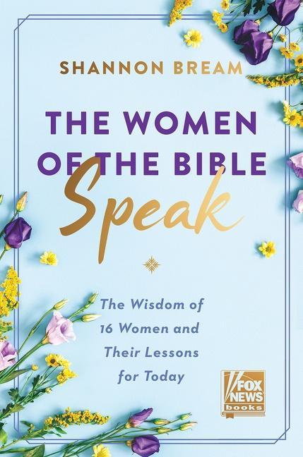 The Women of the Bible Speak :The Wisdom of 16 Women and Their Lessons for Today