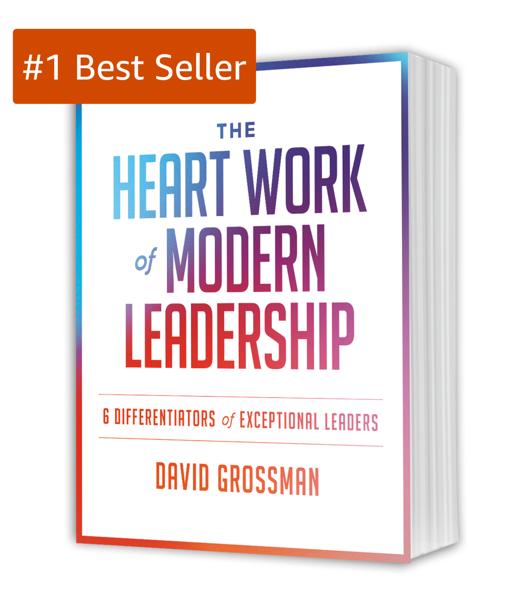 The Heart Work of Modern Leadership: 6 Differentiators of Exceptional Leaders