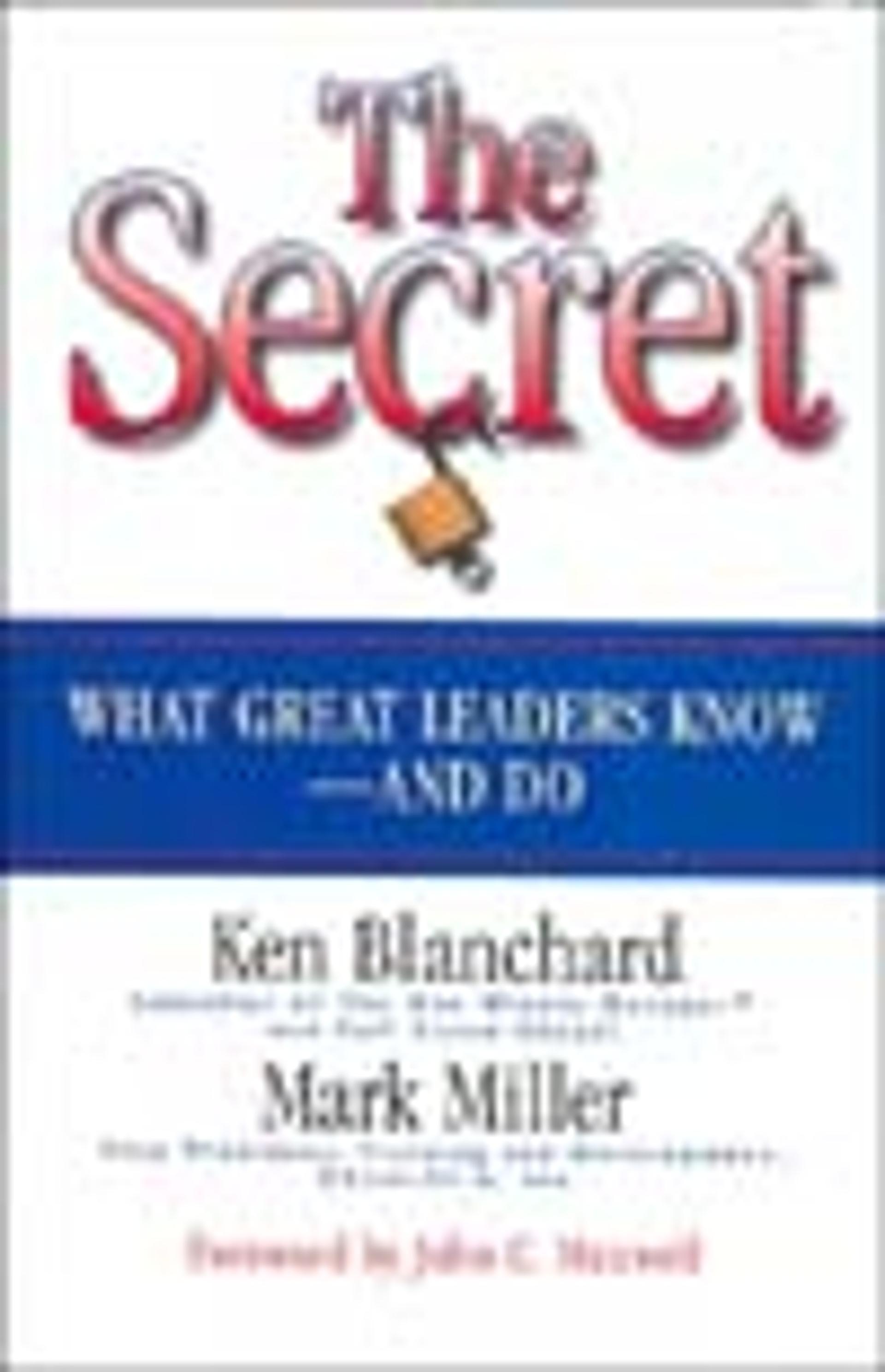 The Secret: What Great Leaders Know and Do