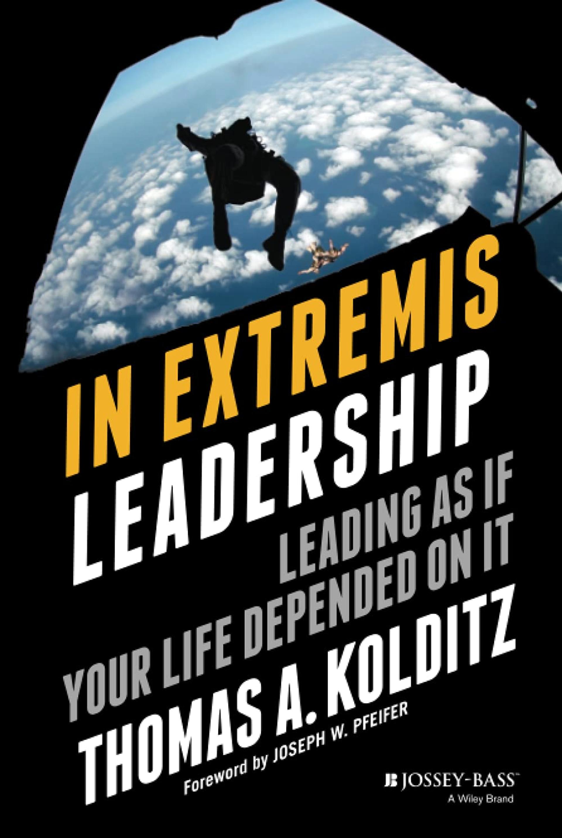 In Extremis Leadership: Leading As If Your Life Depended On It