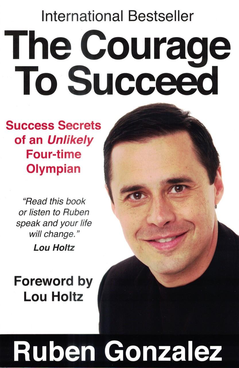 The Courage to Succeed: Success Secrets of an Unlikely Three-time Olympian