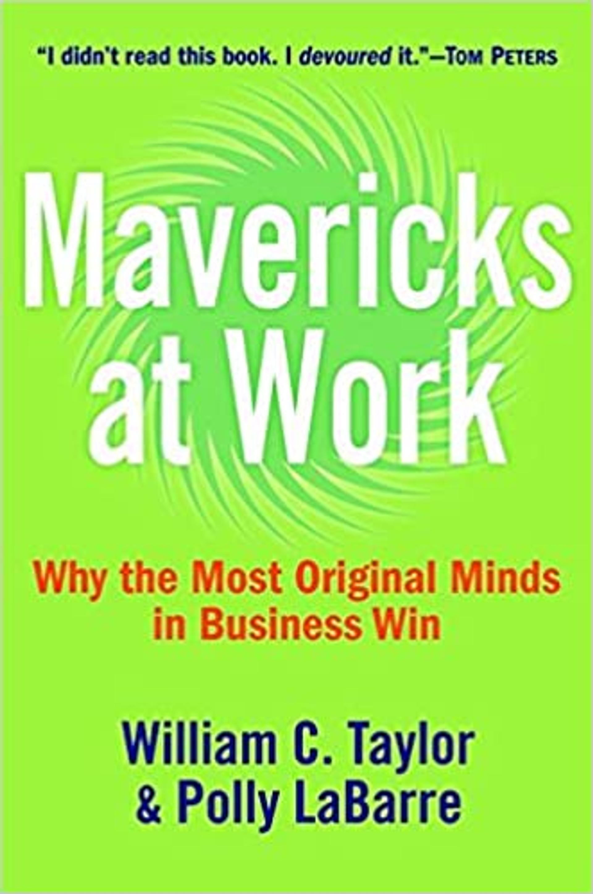 Mavericks at Work: Why the Most Original Minds in Business Win