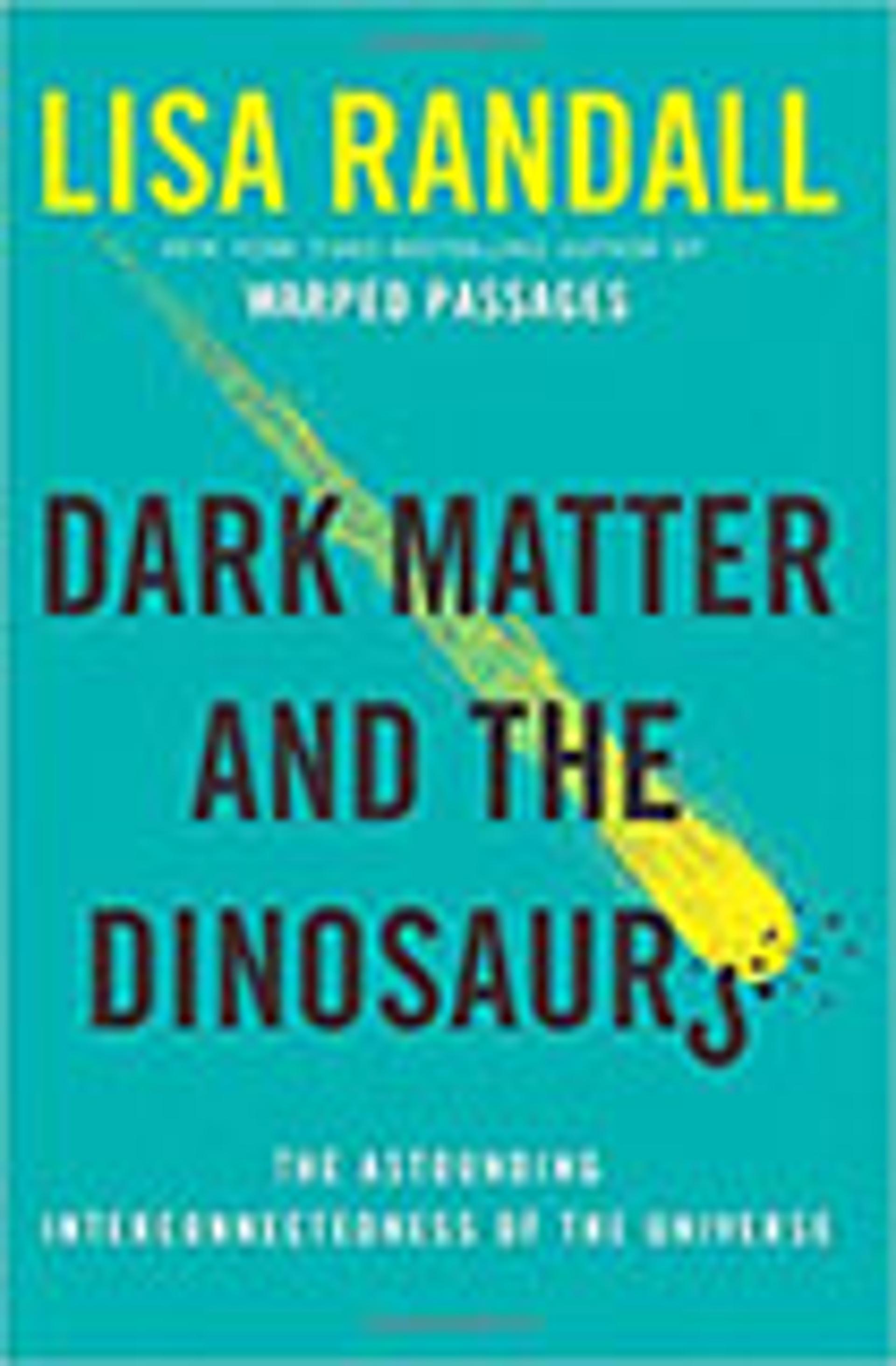 Dark Matter and the Dinosaurs: The Astounding Interconnectedness of the Universe