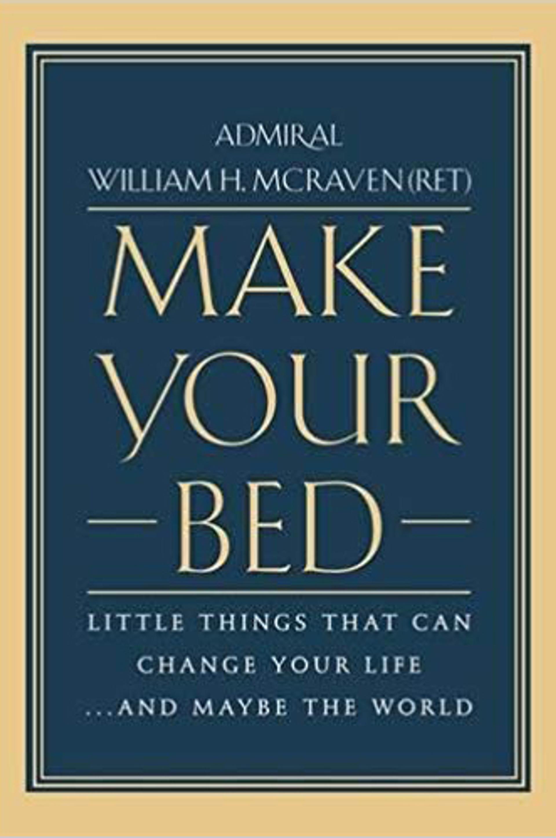 Make Your Bed: Little Things That Can Change Your Life...And Maybe the World
