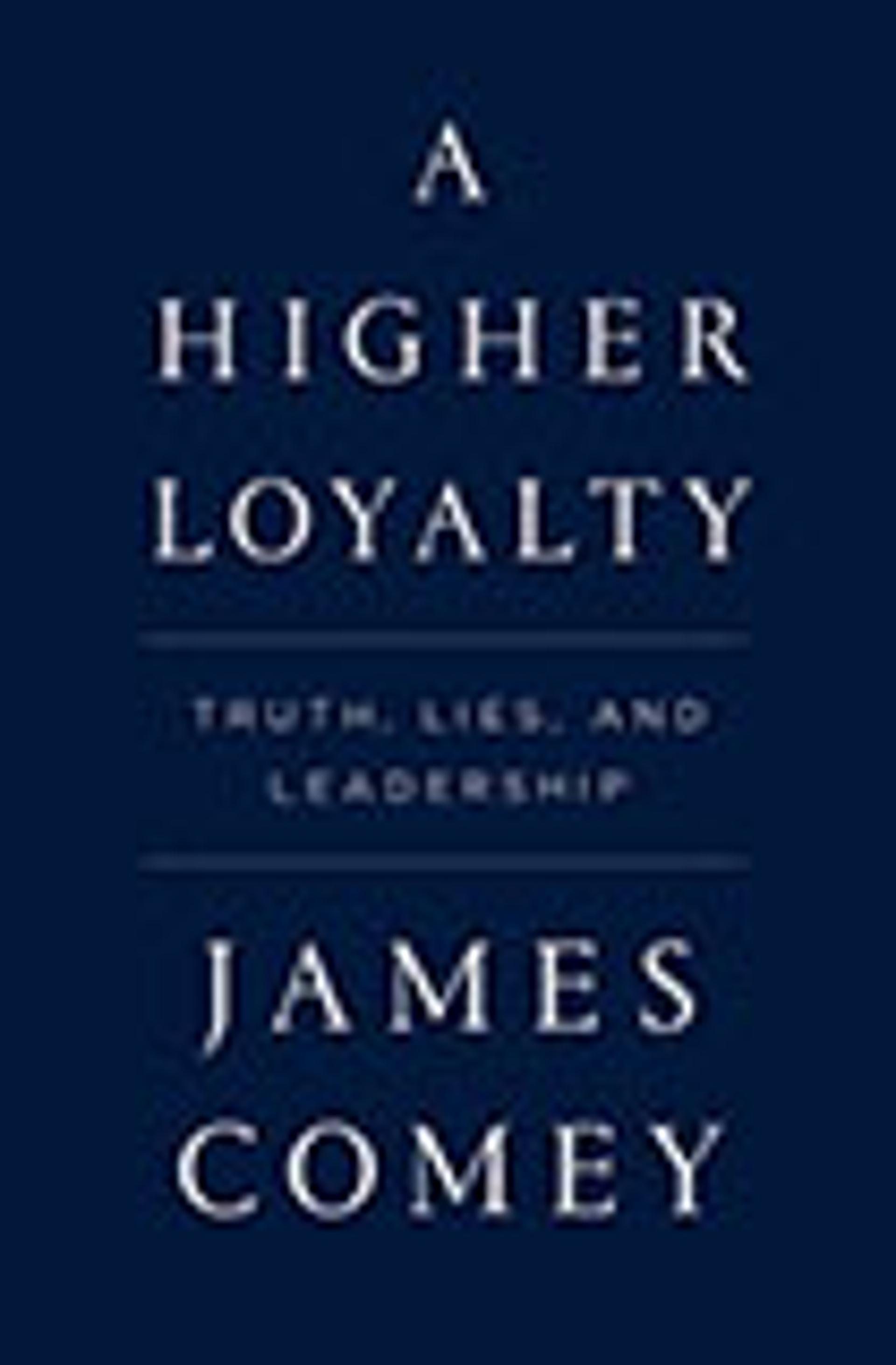 A Higher Loyalty: Truth, Lies, and Leadership
