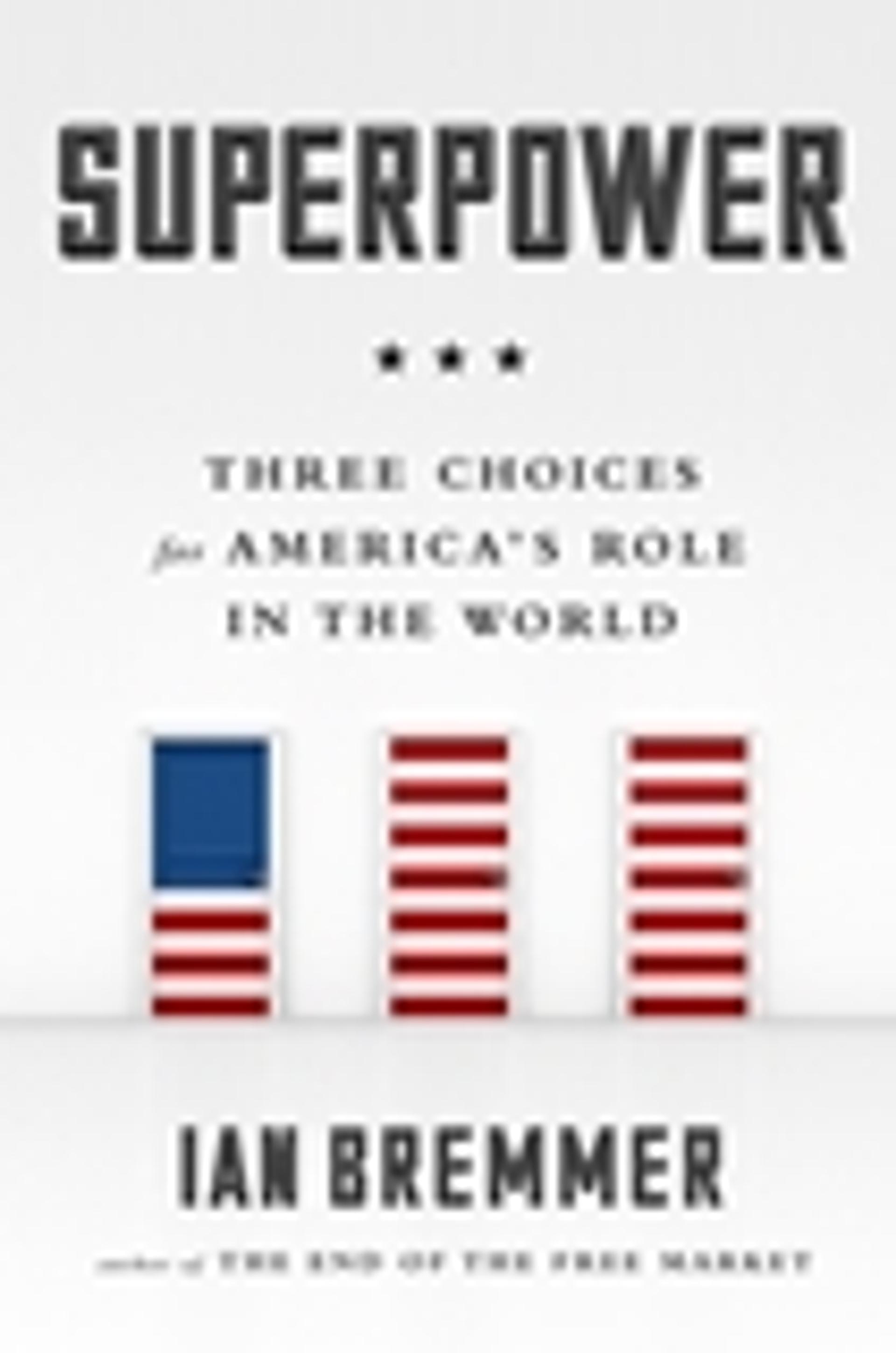Superpower: Three Choices for America's Role in the World