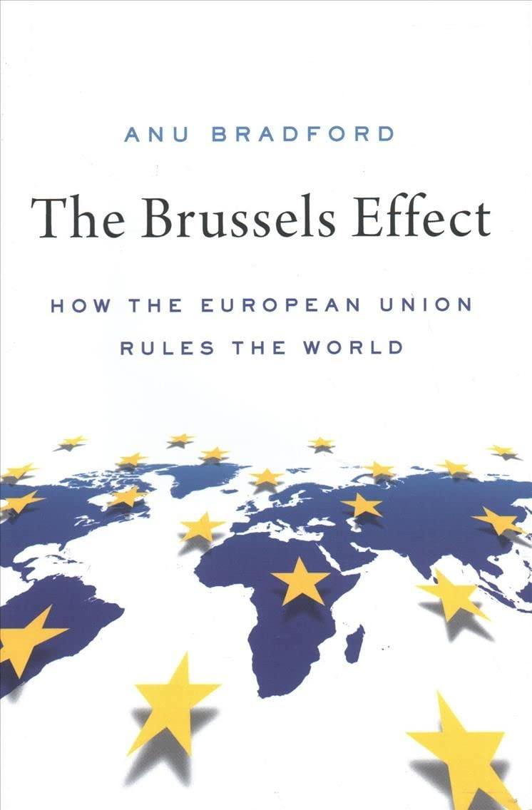 The Brussels Effect: How the European Union Rules the World