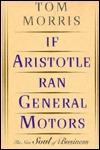 If Aristotle Ran General Motors