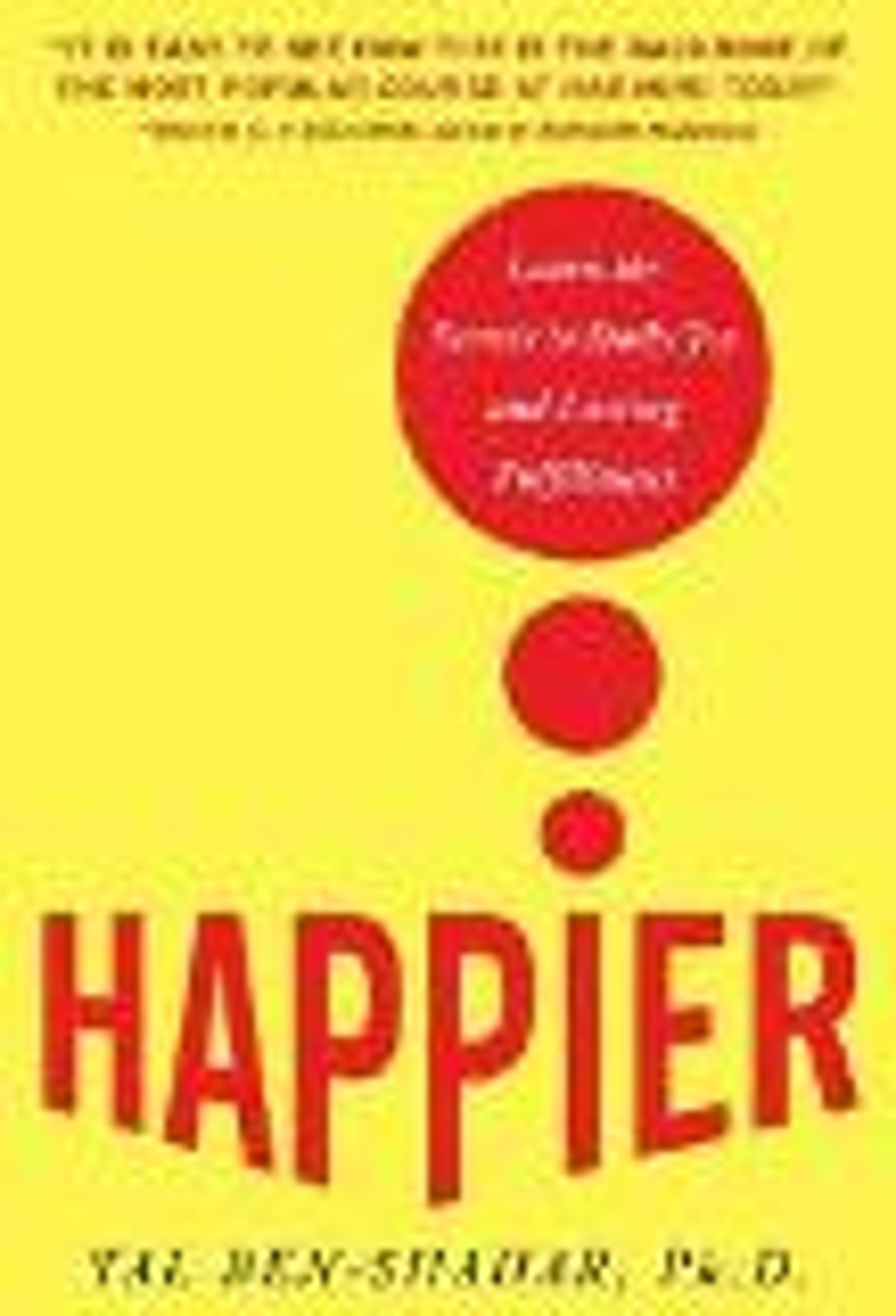 Happier: Learn the Secrets to Daily Joy and Lasting Fulfillment