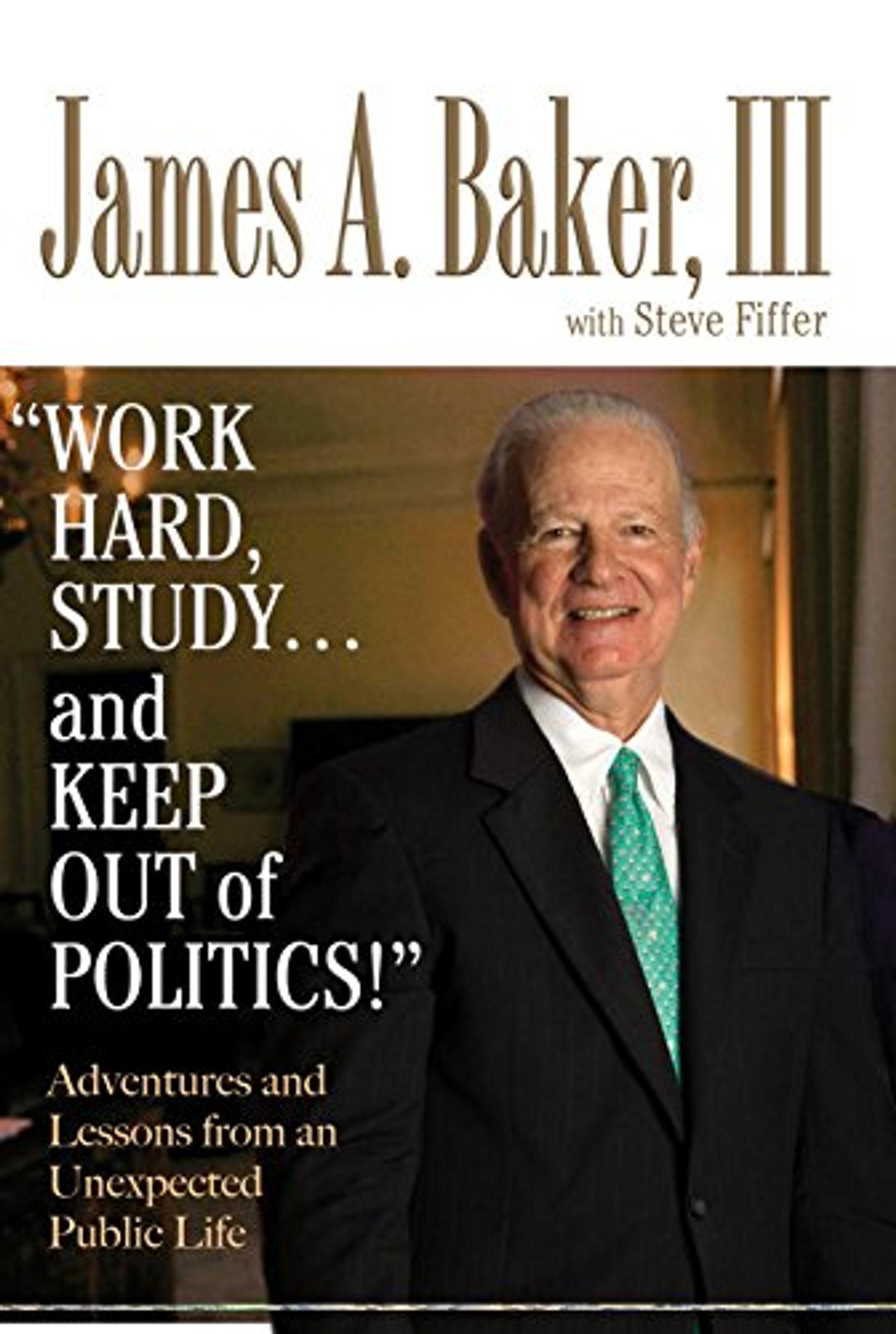 Work Hard, Study...and Keep Out of Politics! Adventures and Lessons from an Unexpected Public Life