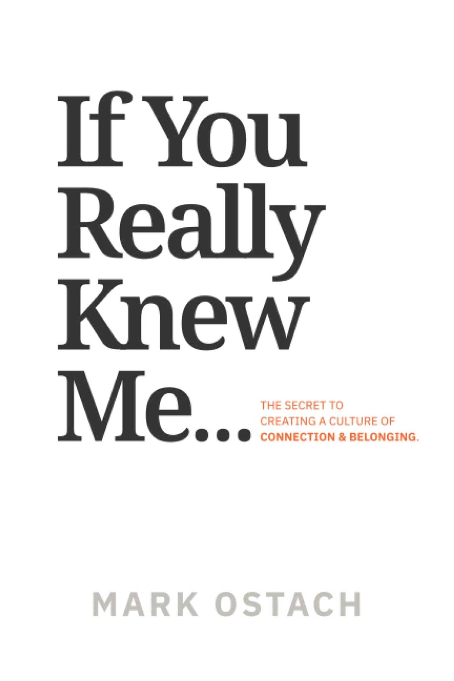 If You Really Knew Me: The Secret to Creating a Culture of Connecting & Belonging